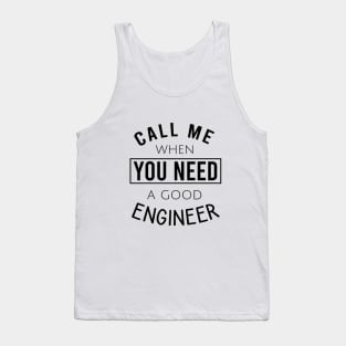 Call me when you need a good engineer Tank Top